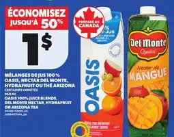Provigo OASIS 100% JUICE BLENDS, DEL MONTE NECTAR, HYDRAFRUIT OR ARIZONA TEA, 960 ML offer