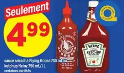 Maxi SAUCE SRIRACHA FLYING GOOSE, 730 ML OU KETCHUP HEINZ, 750 ML/1 L offer