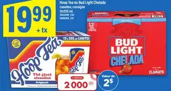 Maxi BOISSON DE MALT ALCOOLISÉE HOOP TEA OU BUD LIGHT CHELADA, 12X355 ML offer
