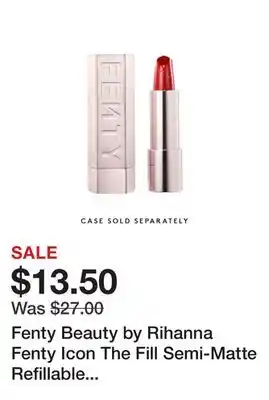 Sephora Fenty Beauty by Rihanna Fenty Icon The Fill Semi-Matte Refillable Lipstick offer