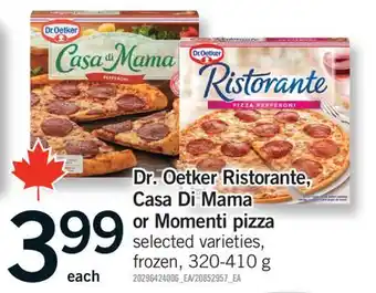 Fortinos DR. OETKER RISTORANTE, CASA DI MAMA OR MOMENTI PIZZA, 320-410 G offer