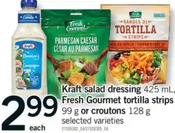 Fortinos KRAFT SALAD DRESSING 425 ML FRESH GOURMET TORTILLA STRIPS 99 G OR CROUTONS 128 G offer