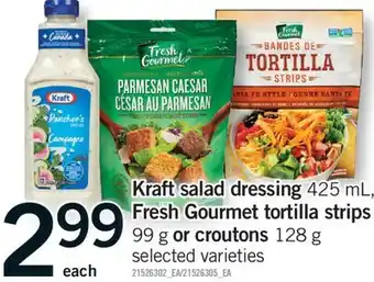 Fortinos KRAFT SALAD DRESSING 425 ML FRESH GOURMET TORTILLA STRIPS 99 G OR CROUTONS 128 G offer