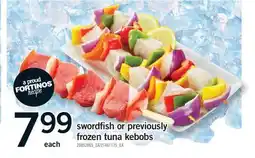 Fortinos SWORDFISH OR PREVIOUSLY FROZEN TUNA KEBOBS, EACH offer