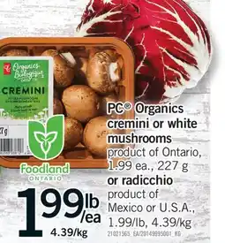Fortinos PC ORGANICS ORGANICS CREMINI OR WHITE MUSHROOMS, 227 G OR RADICCHIO offer