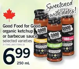 Fortinos GOOD FOOD FOR GOOD ORGANIC KETCHUP OR BARBECUE SAUCE, 250 ML offer