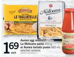 Fortinos AURORA EGG NOODLES, 250 G LA MOLISANA PASTA, 450 G OR AURORA TOMATO PUREE, 600 ML offer