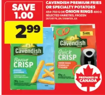 Real Canadian Superstore CAVENDISH PREMIUM FRIES OR SPECIALTY POTATOES 454-750 G OR ONION RINGS 400 G offer