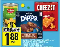 Food Basics QUAKER DIPPS OR CHEWY BARS OR DEL MONTE CANNED FRUIT OR CHEEZ-IT CRACKERS OR SNACK PACK PUDDINGS offer