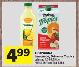 Foodland TROPICANA Lemonade, Drinks or Tropics selected 1.36-1.75 L or PURE LEAF Iced Tea 1.75 L offer