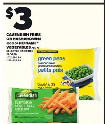 Loblaws CAVENDISH FRIES OR HASHBROWNS, 800 G OR NO NAME VEGETABLES, 750 G offer