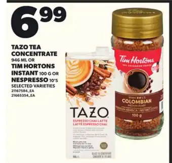 Loblaws TAZO TEA CONCENTRATE, 946 ML OR TIM HORTONS INSTANT, 100 G OR NESPRESSO, 10'S offer