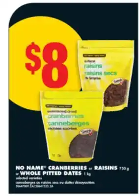 No Frills NO NAME CRANBERRIES or RAISINS 750 g or WHOLE PITTED DATES 1 kg offer