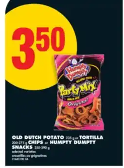 No Frills OLD DUTCH POTATO 235 g or TORTILLA 200-275 g CHIPS or HUMPTY DUMPTY SNACKS 250-290 g offer