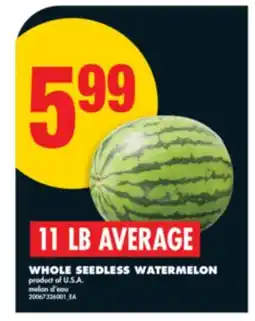 No Frills WHOLE SEEDLESS WATERMELON, 11 LB AVERAGE offer