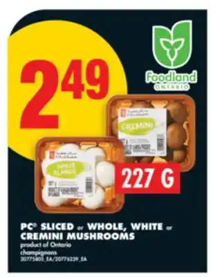 No Frills PC SLICED or WHOLE, WHITE or CREMINI MUSHROOMS, 227 G offer