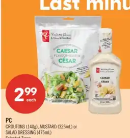 Shoppers Drug Mart PC CROUTONS (140g), MUSTARD (325mL) or SALAD DRESSING (475mL) Selected Types offer