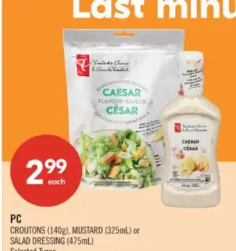 Shoppers Drug Mart PC CROUTONS (140g), MUSTARD (325mL) or SALAD DRESSING (475mL) Selected Types offer