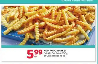 Rexall M&M FOOD MARKET Crinkle Cut Fries 600g or Onion Rings 454g offer