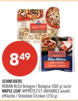 Pharmaprix SCHNEIDERS Bologna (500 g) or MAPLE LEAF Shredded Chicken (250 g) offer