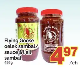 T&T Supermarket FLYING GOOSE OELEK SAMBAL/SAUCE À L'AIL SAMBAL, 495g offer