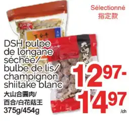 T&T Supermarket DSH PULPE DE LONGANE JL SÉCHÉE/BULBE DE LIS/CHAMPIGNON SHIITAKE BLANC, 375G/454G offer