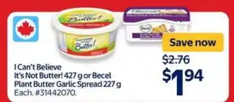 Walmart I Can't Believe It's Not Butter! or Becel Plant Butter Garlic Spread offer
