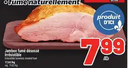 Metro JAMBON FUMÉ DÉSOSSÉ IRRÉSISTIBLE | IRRÉSISTIBLE BONELESS SMOKED HAM offer