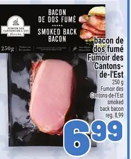 Metro BACON DE DOS FUMÉ FUMOIR DES CANTONS-DE-L'EST | FUMOIR DES CANTONS-DE-L'EST SMOKED BACK BACON offer