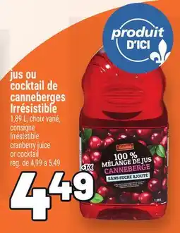 Metro JUS OU COCKTAIL DE CANNEBERGES IRRÉSISTIBLE | IRRÉSISTIBLE CRANBERRY JUICE OR COCKTAIL offer