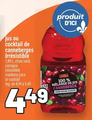 Metro JUS OU COCKTAIL DE CANNEBERGES IRRÉSISTIBLE | IRRÉSISTIBLE CRANBERRY JUICE OR COCKTAIL offer