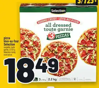 Metro PIZZA LÈVE-AU-FOUR SELECTION | SELECTION RISING CRUST PIZZA offer