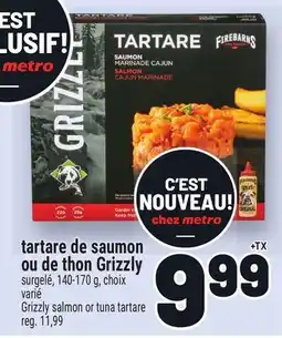 Metro TARTARE DE SAUMON OU DE THON GRIZZLY | GRIZZLY SALMON OR TUNA TARTARE offer