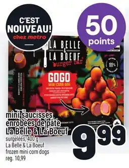 Metro MINI SAUCISSES ENROBEES E PÂTE LA BELLE & LA BOEUF | LA BELLE & LA BOEUF FROZEN MINI CORN DOGS offer