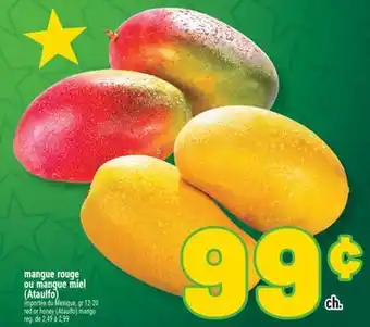 Marché Richelieu MANGUE ROUGE OU MANGUE MIEL (ATAULFO) | RED OR HONEY (ATAULFO) MANGO offer