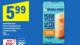 Maxi PRÉPARATION POUR BOISSON LATTÉ GLACÉ AVEC MOUSSE,MAXWELL HOUSE, 165 G offer