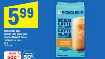 Maxi PRÉPARATION POUR BOISSON LATTÉ GLACÉ AVEC MOUSSE,MAXWELL HOUSE, 165 G offer