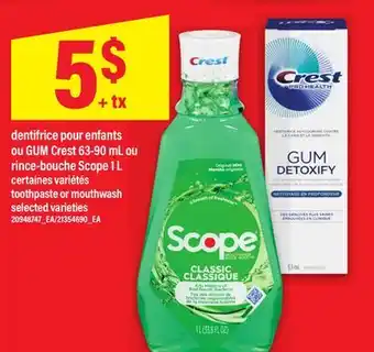 Maxi DENTIFRICE POUR ENFANTS OU GUM CREST 63-90 ML OU RINCE-BOUCHE SCOPE 1 L | TOOTHPASTE OR MOUTHWASH offer