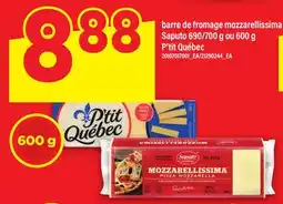 Maxi BARRE DE FROMAGE MOZZARELLISSIMA SAPUTO 690/700 G OU 600 G P'TIT QUÉBEC offer