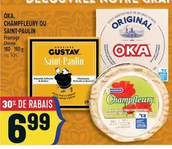 Marché Adonis OKA, CHAMPFLEURY OU SAINT-PAULIN FROMAGE | OKA, CHAMPFLEURY OR SAINT-PAULIN CHEESE offer