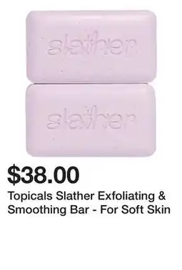 Sephora Topicals Slather Exfoliating & Smoothing Bar - For Soft Skin offer