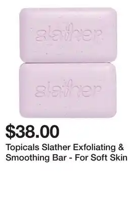 Sephora Topicals Slather Exfoliating & Smoothing Bar - For Soft Skin offer