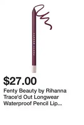 Sephora Fenty Beauty by Rihanna Trace'd Out Longwear Waterproof Pencil Lip Liner offer