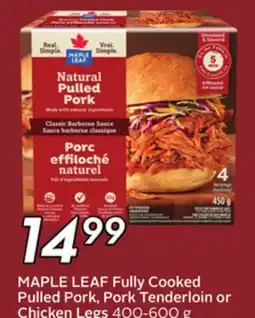 Sobeys MAPLE LEAF Fully Cooked Pulled Pork, Pork Tenderloin or Chicken Legs offer