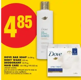 No Frills DOVE BAR SOAP 3X106 G, BODY WASH 325 ML, DEODORANT 45-76 G, HAIR CARE 142-198 G/195-355 ML offer