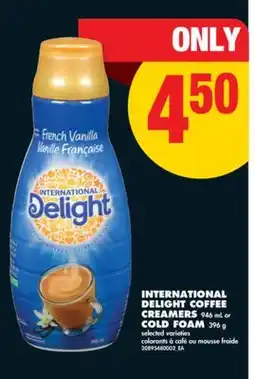 No Frills INTERNATIONAL DELIGHT COFFEE CREAMERS 946 mL or COLD FOAM 396 g offer
