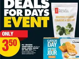 No Frills PC FROZEN VEGETABLES, 300-750 g OR HIGH LINER CATCH OF THE DAY, 350 g offer
