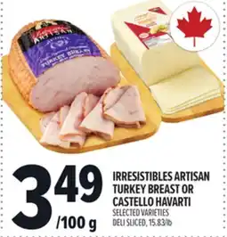Metro IRRESISTIBLES ARTISAN TURKEY BREAST OR CASTELLO HAVARTI offer