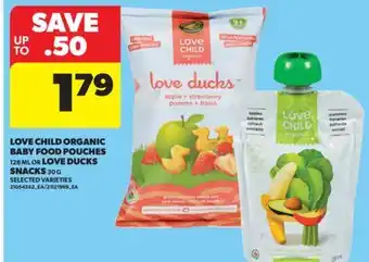 Real Canadian Superstore LOVE CHILD ORGANIC BABY FOOD POUCHES 128 ML OR LOVE DUCKS SNACKS 30 G offer