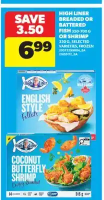 Real Canadian Superstore HIGH LINER BREADED OR BATTERED FISH 350-700 G OR SHRIMP 330 G offer